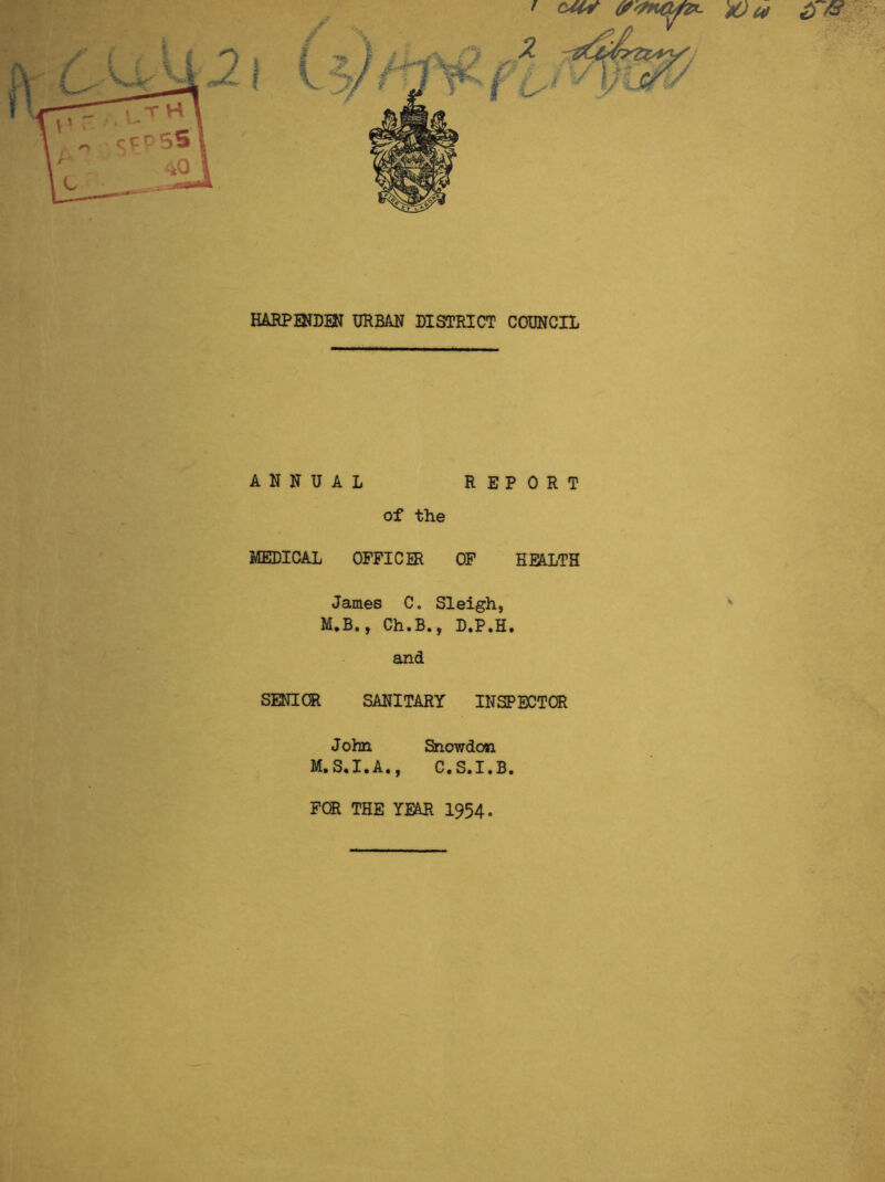 ANNUAL REPORT of the MEDICAL OFFICER OF HEALTH James C. Sleigh, M.B., Ch.B., D.P.H. and SENIOR SANITARY INSPECTOR J ohn Snowdon M.S.I.A., C.S.I.B.