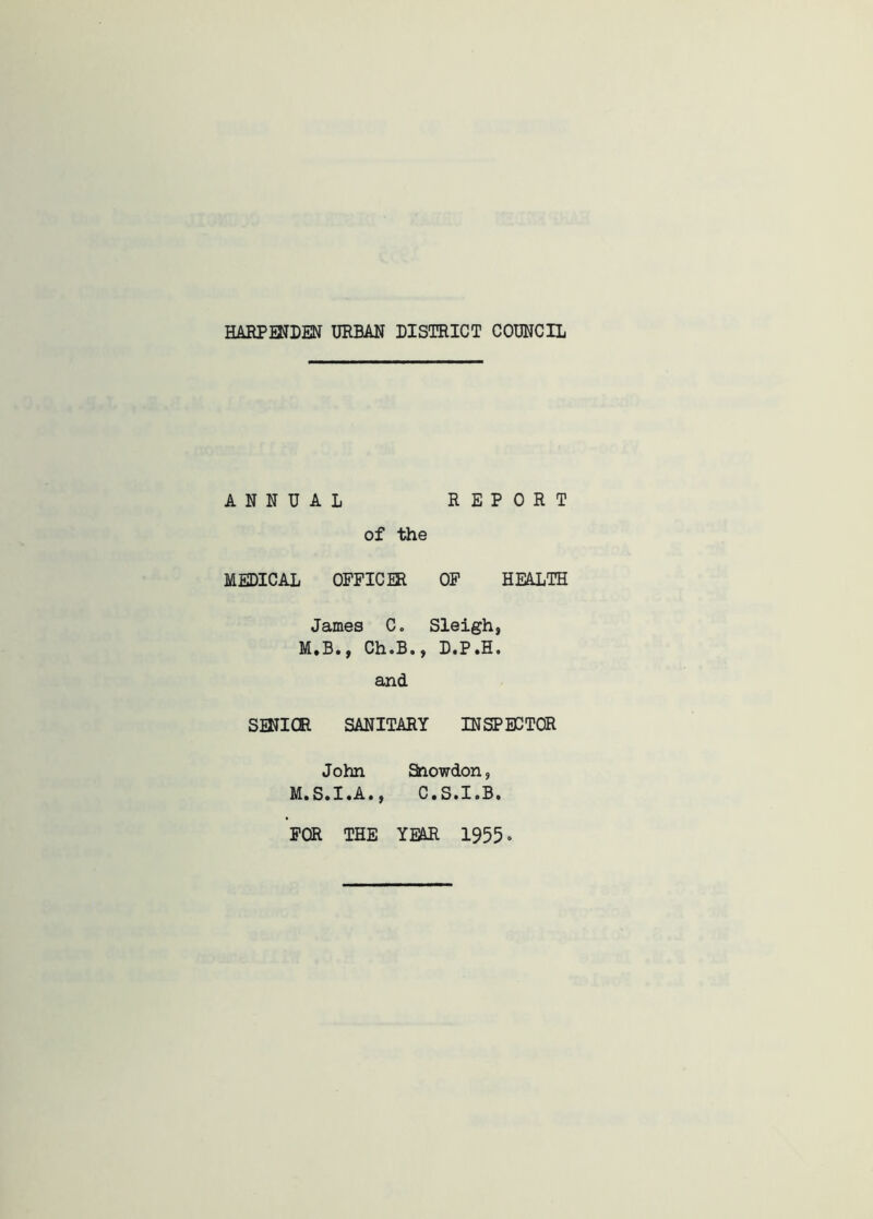 ANNUAL REPORT of the MEDICAL OFFICER OF HEALTH James C. Sleigh, M.B., Ch.B., D.P.H. and. SENIOR SANITARY INSPECTOR John Snowdon, M.S.I.A., C.S.I.B.