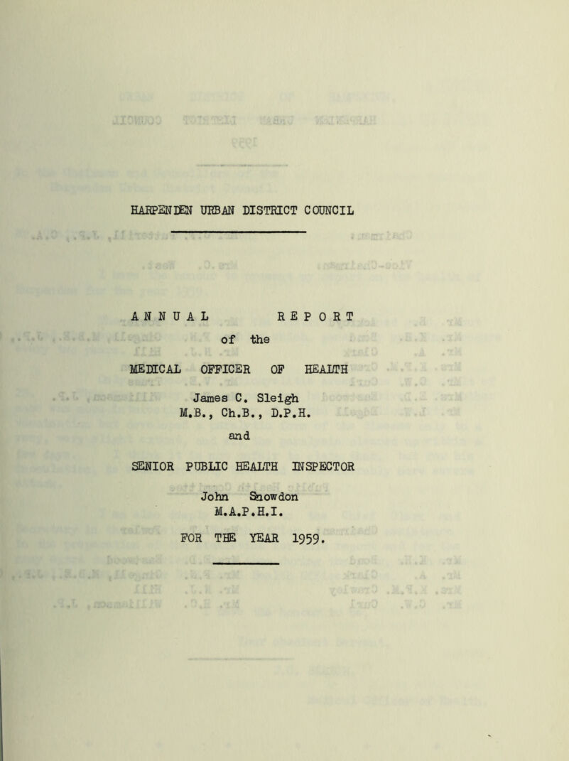 ANNUAL REPORT of the MEDICAL OFFICER OF HEALTH James C. Sleigh M.B., Ch.B., D.P.H. and SENIOR PUBLIC HEALTH INSPECTOR John Snowdon M.A.P.H.I.