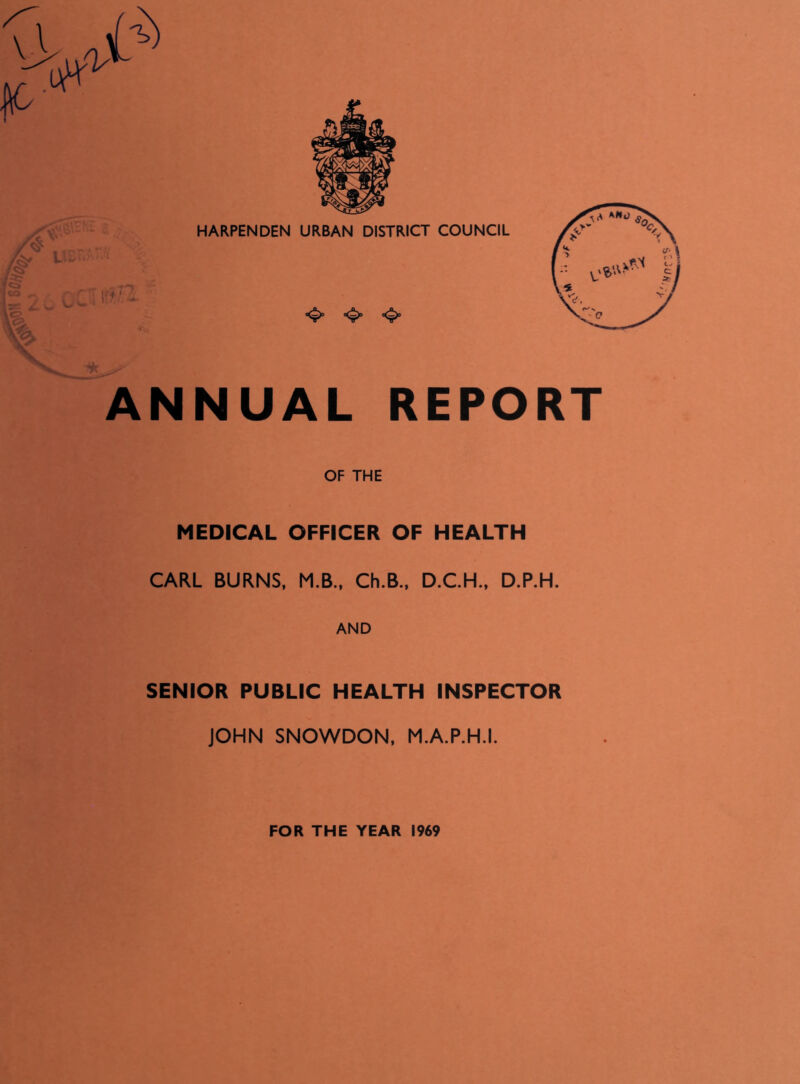 ANNUAL REPORT OF THE MEDICAL OFFICER OF HEALTH CARL BURNS, M.B., Ch.B., D.C.H., D.P.H. AND SENIOR PUBLIC HEALTH INSPECTOR JOHN SNOWDON, M.A.P.H.I. FOR THE YEAR 1969