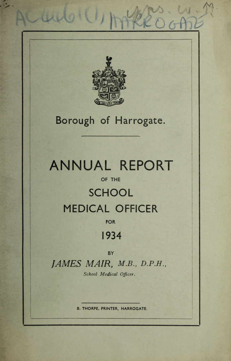 ANNUAL REPORT OF THE SCHOOL MEDICAL OFFICER FOR 1934 BY JAMES MAIR, M.B., D.P.H., School Medical Officer.