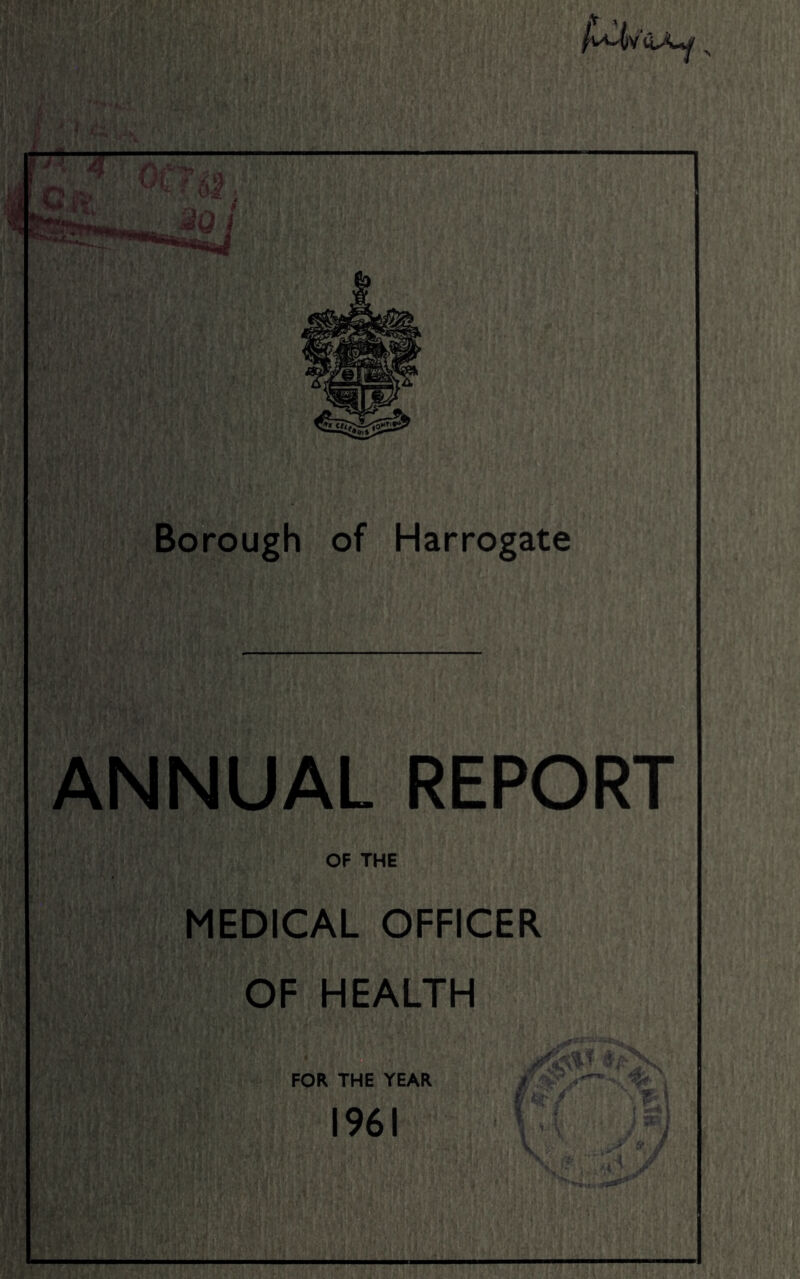 /u-Iv&Ay „ Borough of Harrogate ANNUAL REPORT OF THE MEDICAL OFFICER OF HEALTH