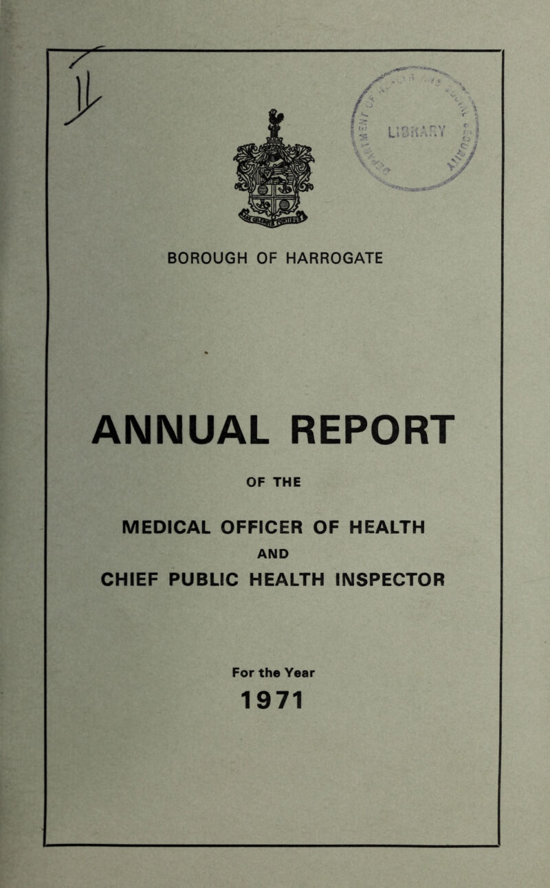 ANNUAL REPORT OF THE MEDICAL OFFICER OF HEALTH AND CHIEF PUBLIC HEALTH INSPECTOR For the Year 1971