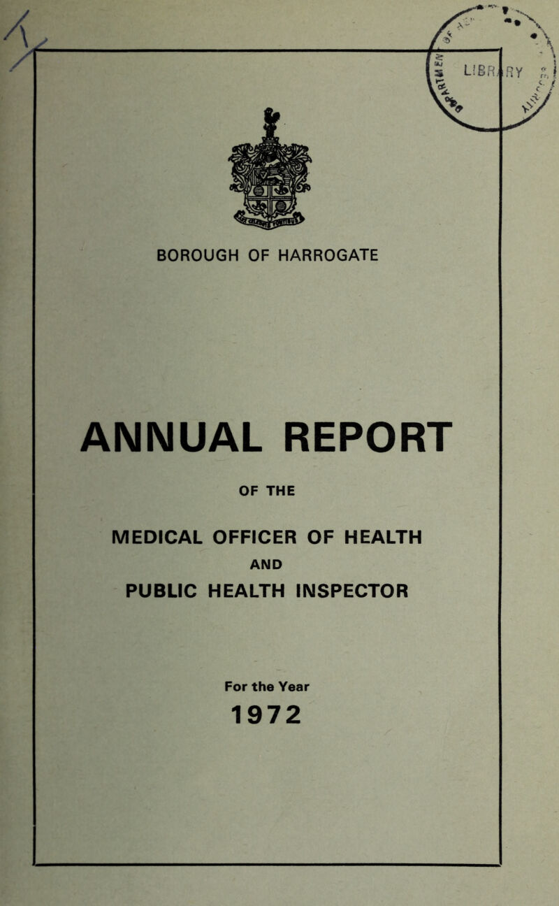 ANNUAL REPORT OF THE MEDICAL OFFICER OF HEALTH AND PUBLIC HEALTH INSPECTOR For the Year 1972