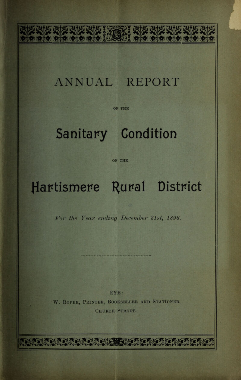 mm c»i») c»i») (»i») c»i») Kasroi (»i# (»i») (»;i») (»i# mm ANNUAL REPORT OF THE Sanitary Condition OF THE Hartismere Rural District For the Year ending December 31st, 1896. W. Roper, Printer, Bookseller and Stationer, Church Street.