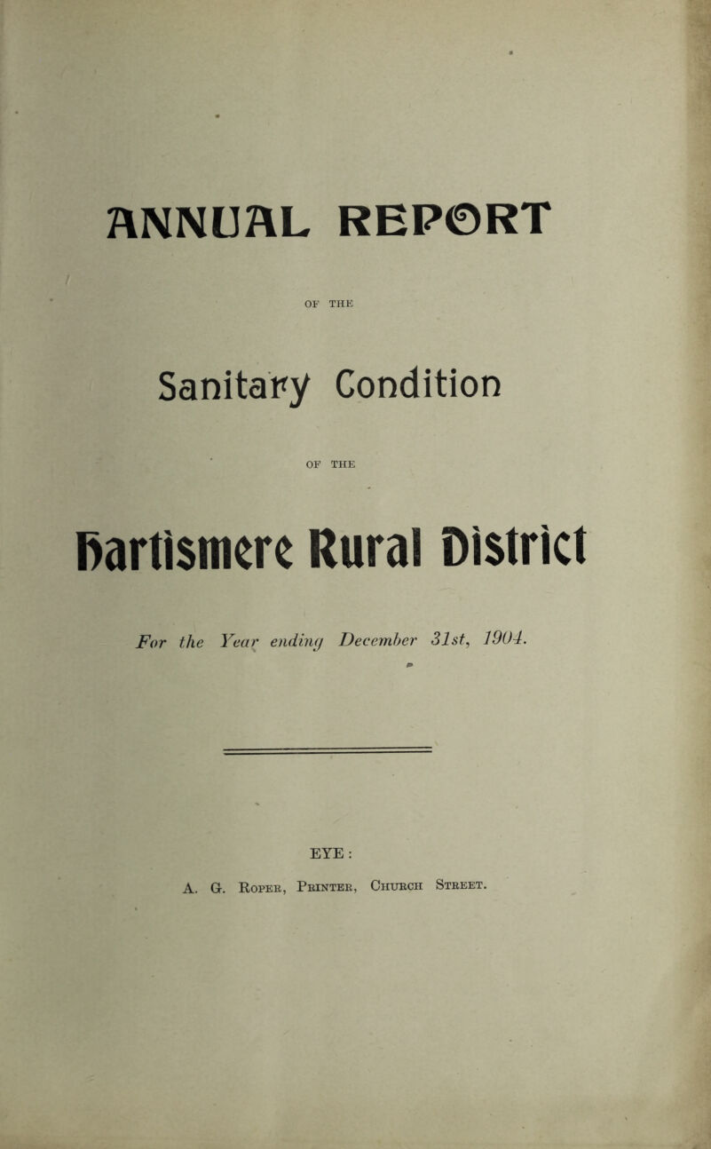 OF THE Sanitary Condition OF THE fiartismcrc Rural District For the Year ending December 31st, 1901. EYE : A. G. Roper, Printer, Church Street.