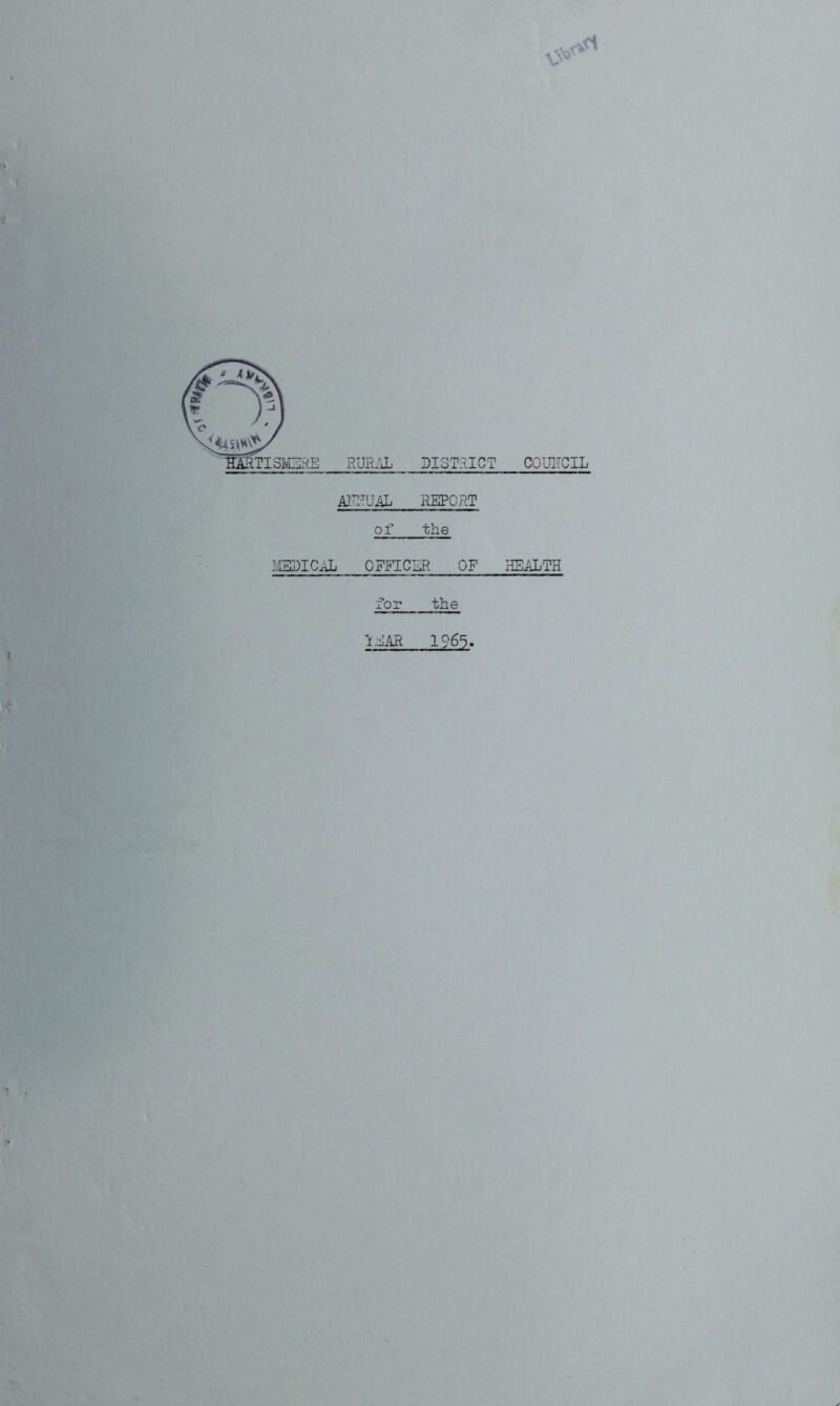 ATITUAL REPORT o f the MBDICaL OFFICER OF for the If AR 1965. HEALTH