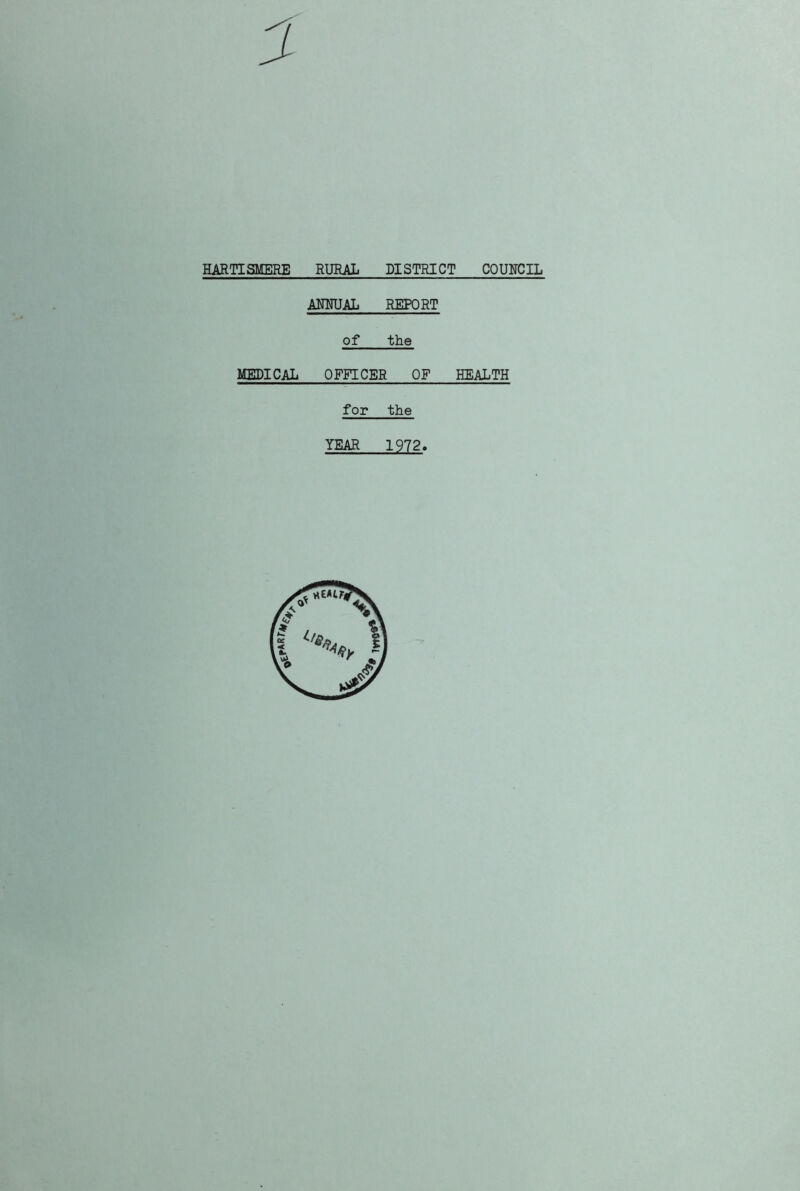 HARTISMERE RURAL DISTRICT COUNCIL ANNUAL REPORT of the MEDICAL OFFICER OF HEALTH for the YEAR 1972
