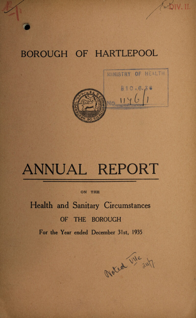 ! MINISTRY OF HEALTH ANNUAL REPORT ON THE - Health and Sanitary Circumstances OF THE BOROUGH For the Year ended December 31st, 1935