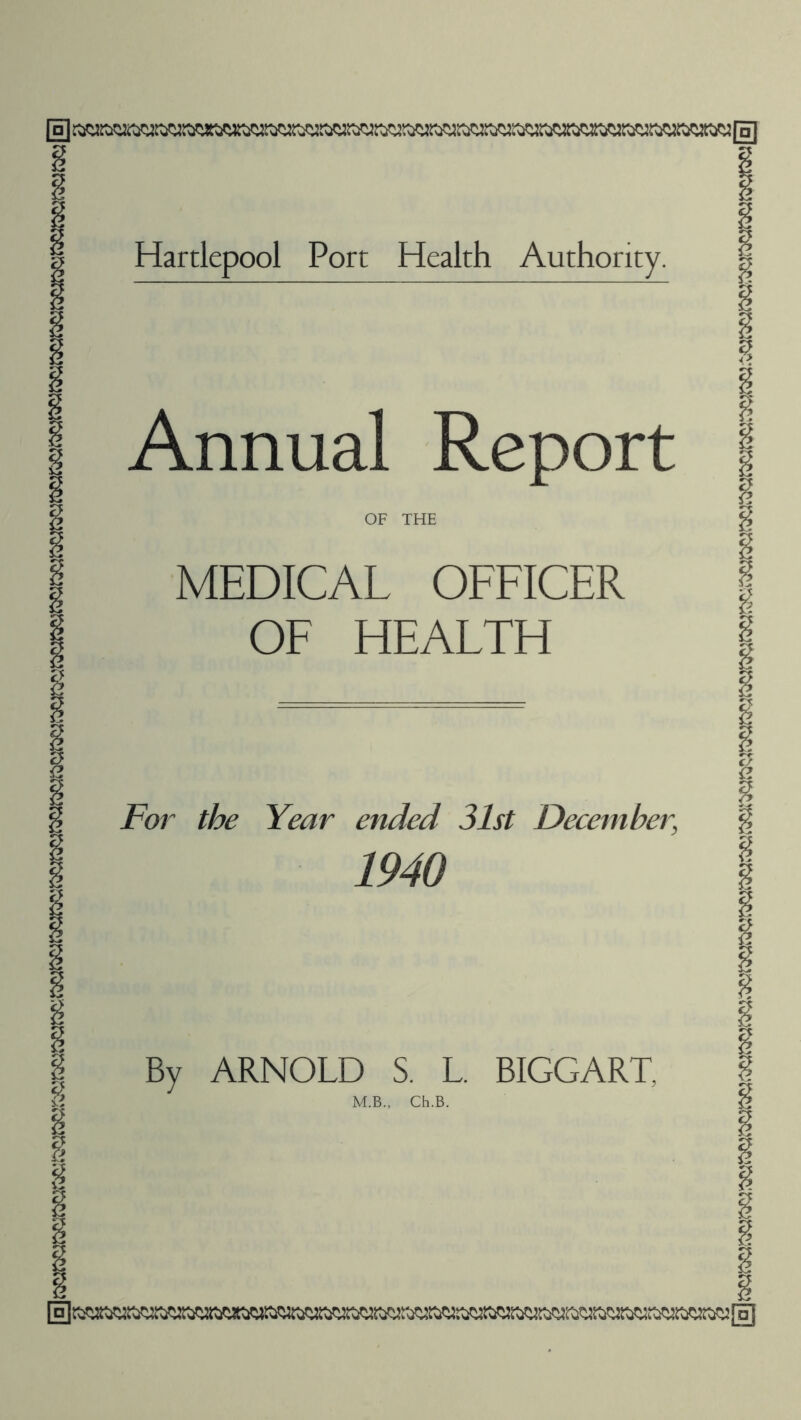 E Annual Report OF THE MEDICAL OFFICER OF HEALTH For the Year ended 31st December, 1940 By ARNOLD S. L. BIGGART, M.B., Ch.B.