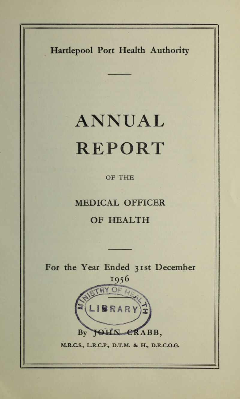 ANNUAL REPORT OF THE MEDICAL OFFICER OF HEALTH For the Year Ended 31st December ^56