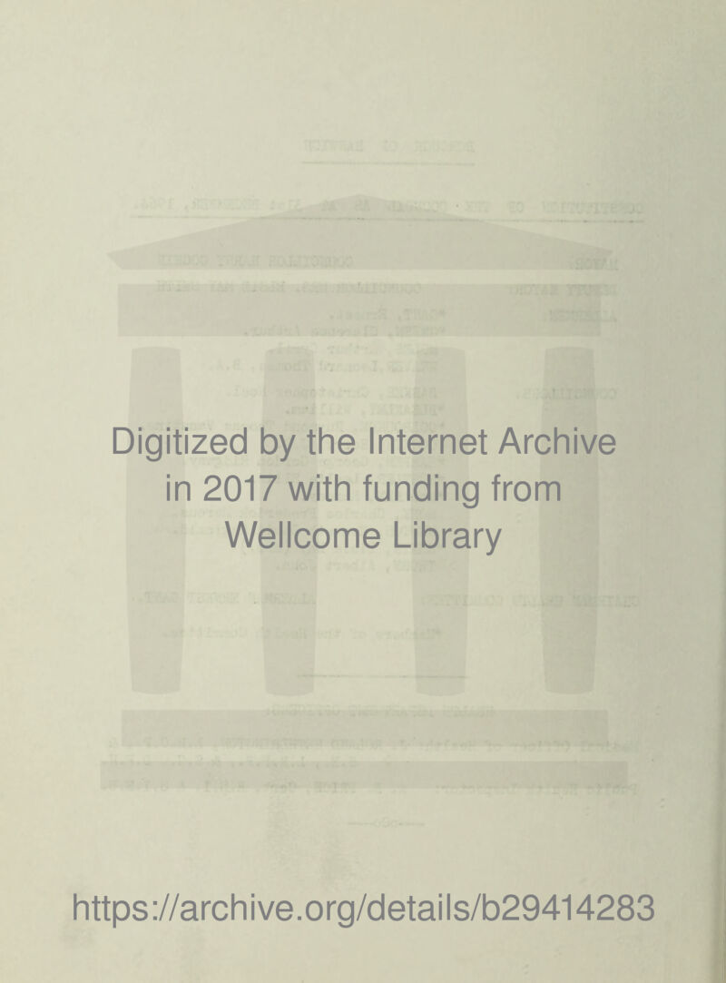 Digitized by the Internet Archive in 2017 with funding from Wellcome Library https://archive.org/details/b29414283