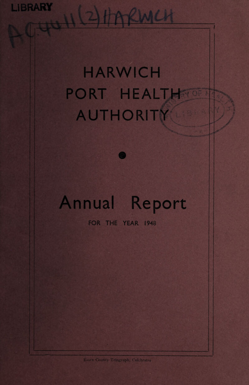 LIBRARY K ( r-M HARWICH PORT HEALTH ’ AUTHORITY Annual Report FOR THE YEAR 1948