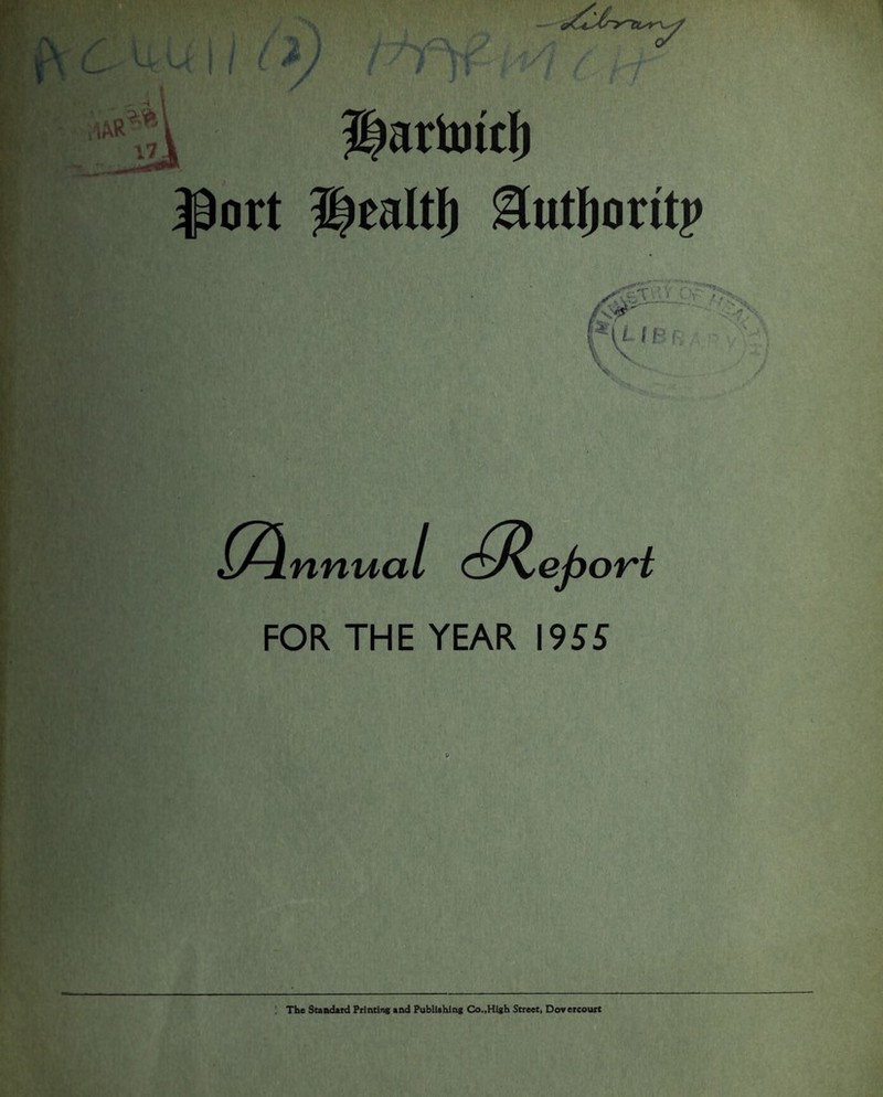 t ^ , i 1 / ¥ f f m 3|artottf) Bort Healtj) HutfioritP ^TcT :v :' • , 'r *-■ : ;•> [LlBr, m nnua l <0^eport FOR THE YEAR 1955 o The Standard Printing and Publishing Co.,High Street, Dovercourt