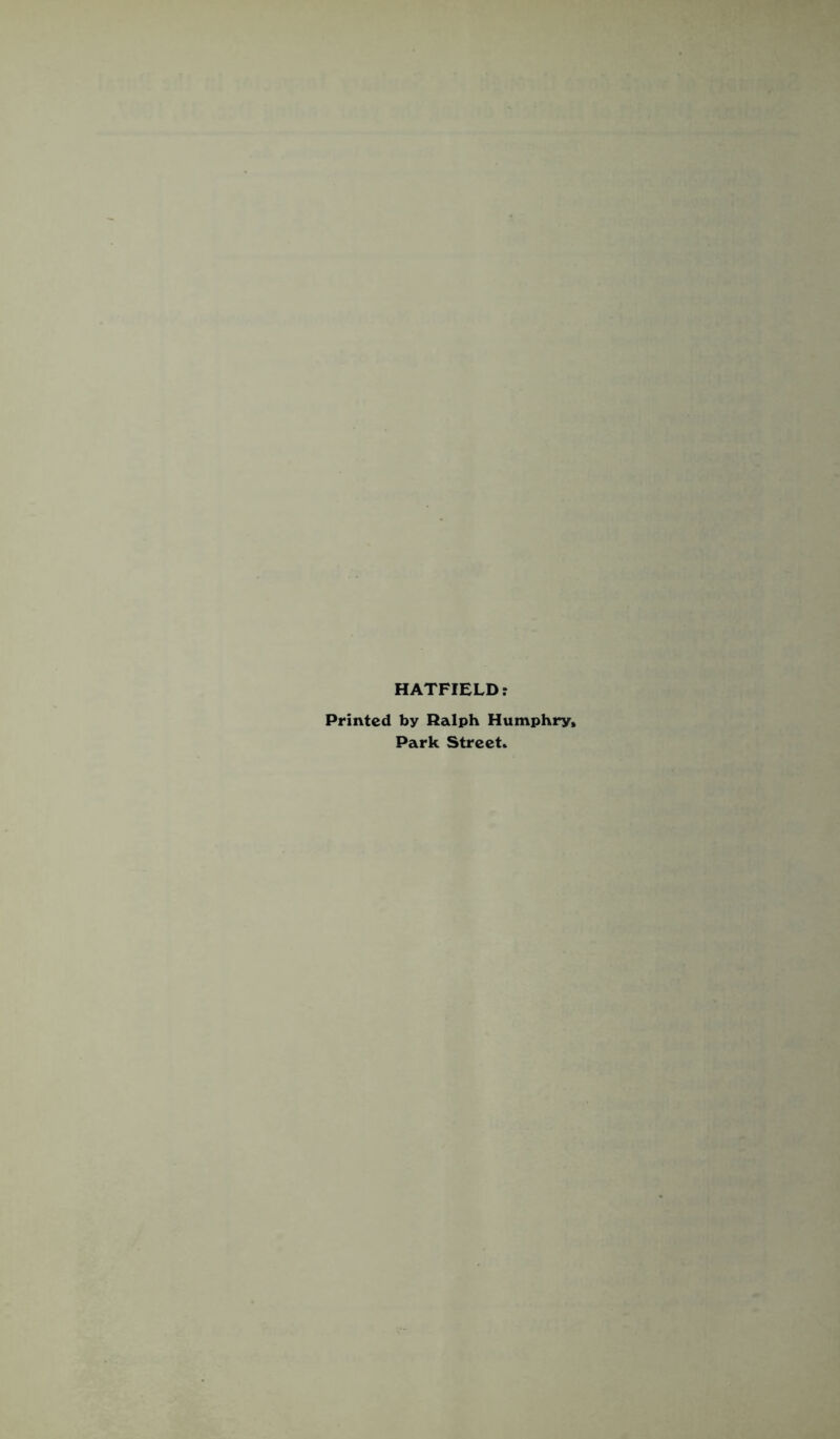 HATFIELD: Printed by Ralph Humphry, Park Street.