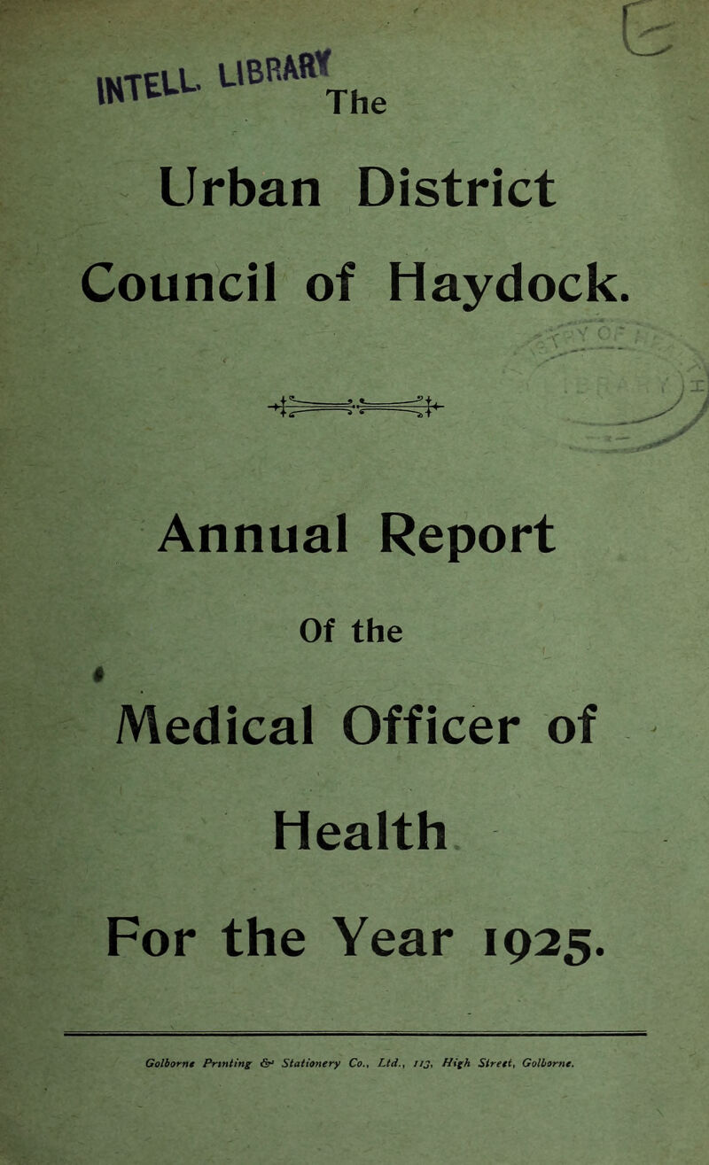 mTEU- LIBRARY The Urban District Council of Haydock. Annual Report Of the Medical Officer of Health For the Year 1925.