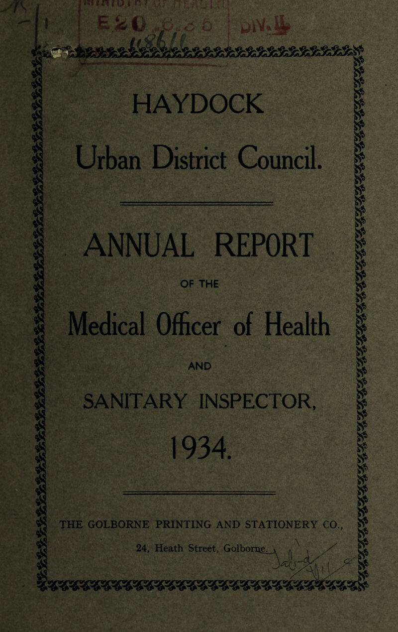 THE GOLBORNE PRINTING AND STATIONERY CO, 24, Heath Street, Golborug^ Urban District Council. ANNUAL REPORT OF THE Medical Officer of Health AND SANITARY INSPECTOR, 1934.