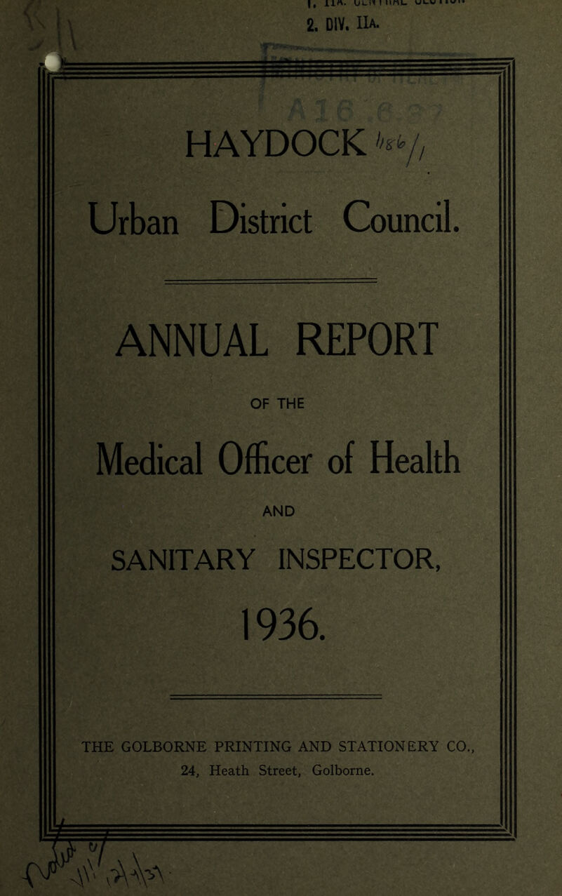 Urban District Council. ANNUAL REPORT OF THE Medical Officer of Health AND SANITARY INSPECTOR, 1936. THE GOLBORNE PRINTING AND STATIONERY CO., 24, Heath Street, Golborne.