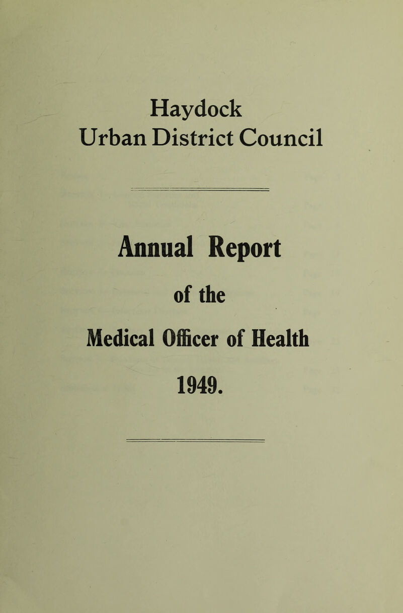 Haydock Urban District Council Annual Report of the Medical Officer of Health 1949.