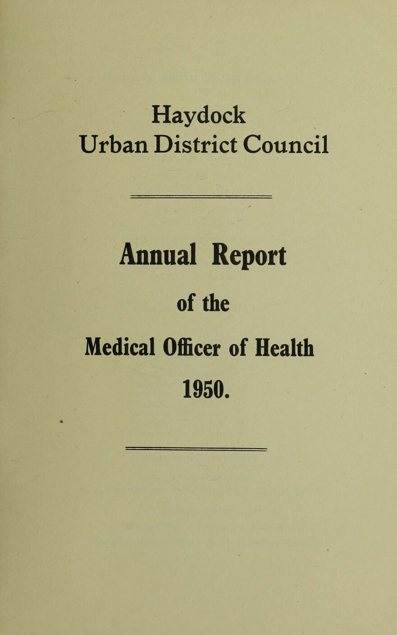 Haydock Urban District Council Annual Report of the Medical Officer of Health 1950.