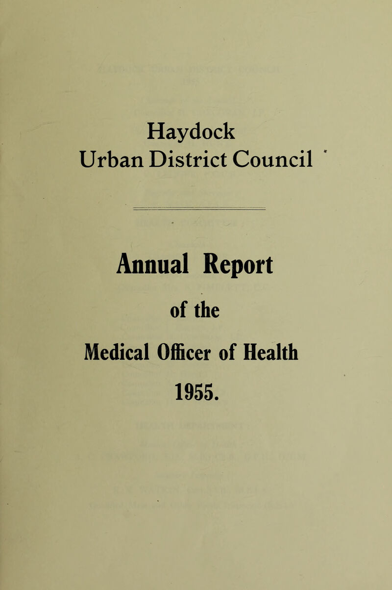 Haydock Urban District Council Annual Report of the Medical Officer of Health 1955.