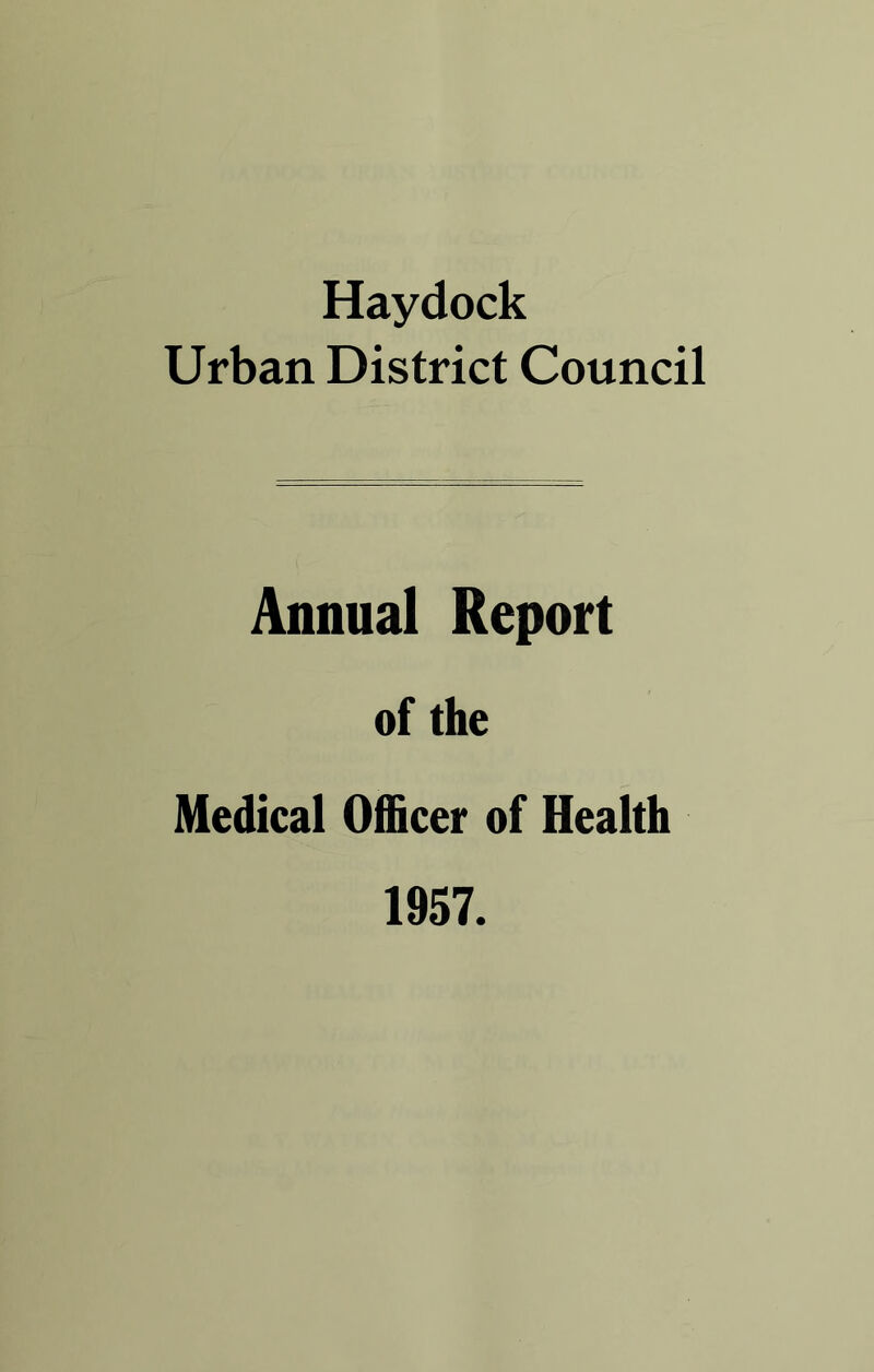 Haydock Urban District Council Annual Report of the Medical Officer of Health 1957.