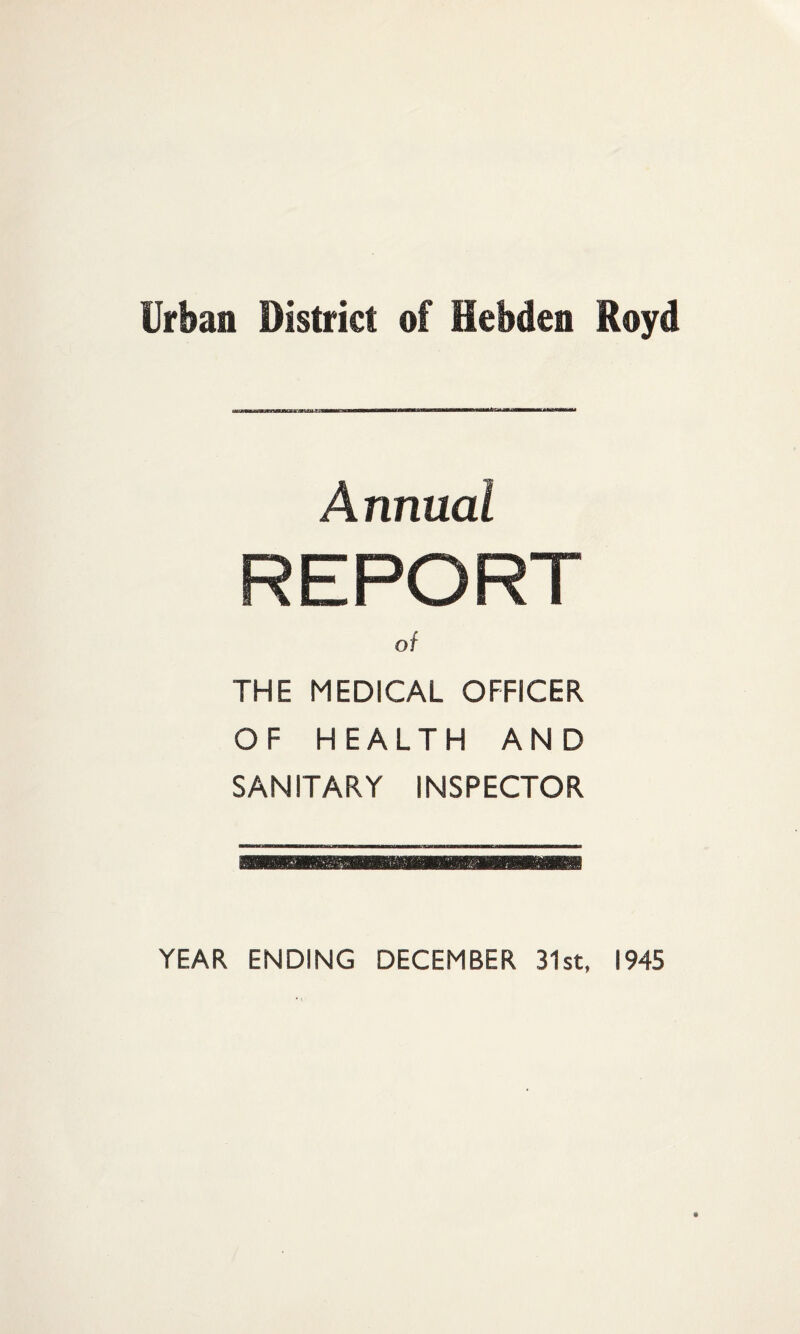 Annual REPORT of THE MEDICAL OFFICER. OF HEALTH AND SANITARY INSPECTOR