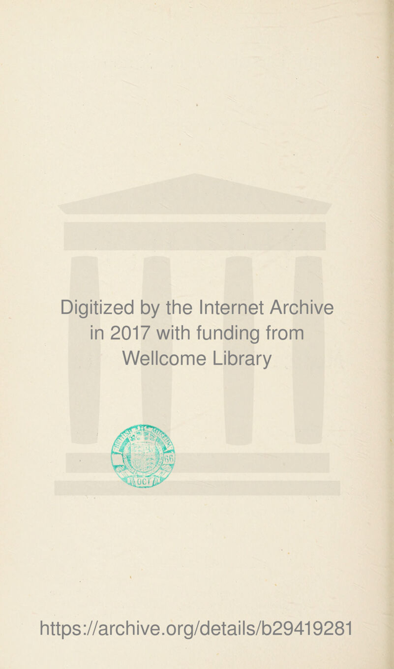 Digitized by the Internet Archive in 2017 with funding from Wellcome Library https://archive.org/details/b29419281