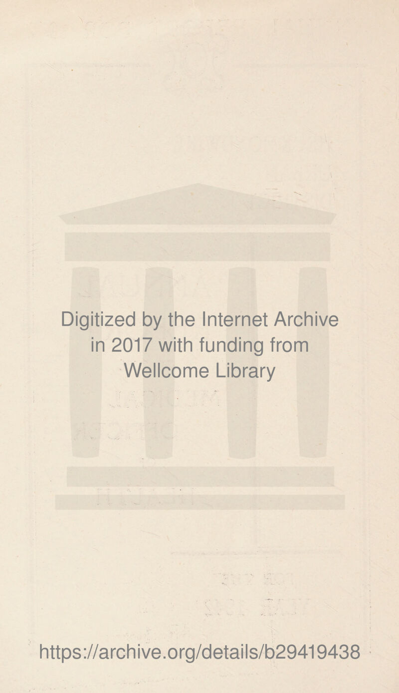 L Digitized by the Internet Archive in 2017 with funding from Wellcome Library 'f . . f https://archive.org/details/b29419438