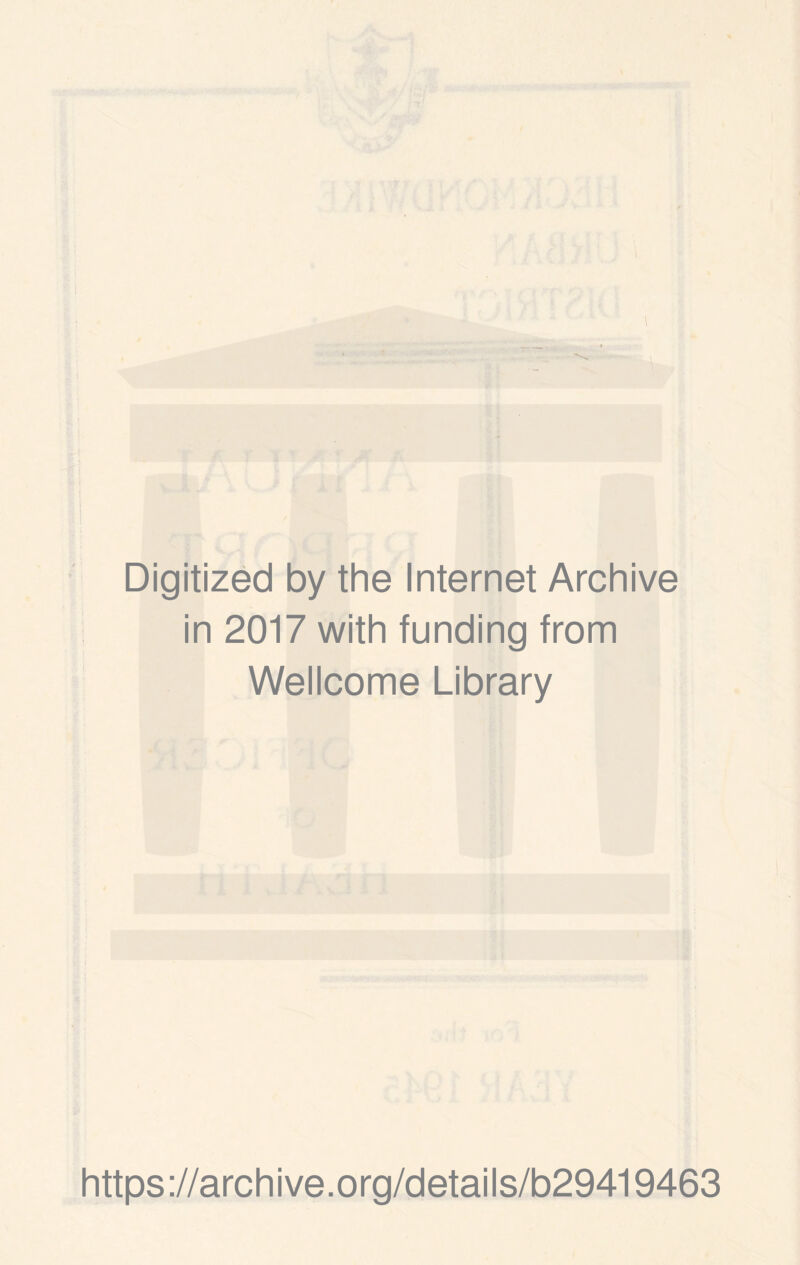 Digitized by the Internet Archive in 2017 with funding from Wellcome Library https ;//archive.org/details/b29419463