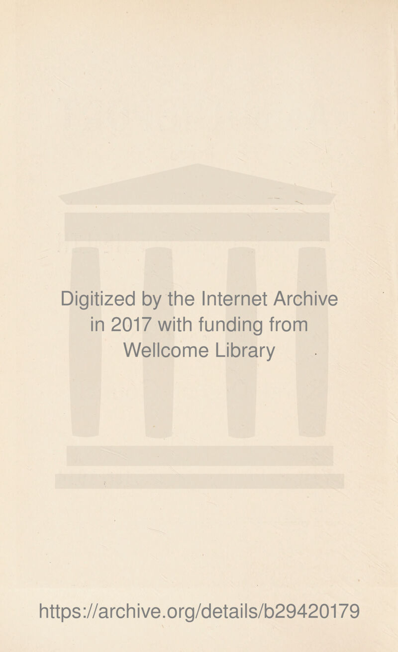 Digitized by the Internet Archive in 2017 with funding from Wellcome Library https://archive.org/details/b29420179