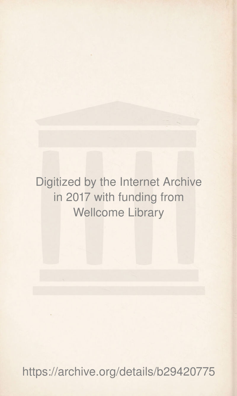 Digitized by the Internet Archive in 2017 with funding from Wellcome Library https://archive.org/details/b29420775