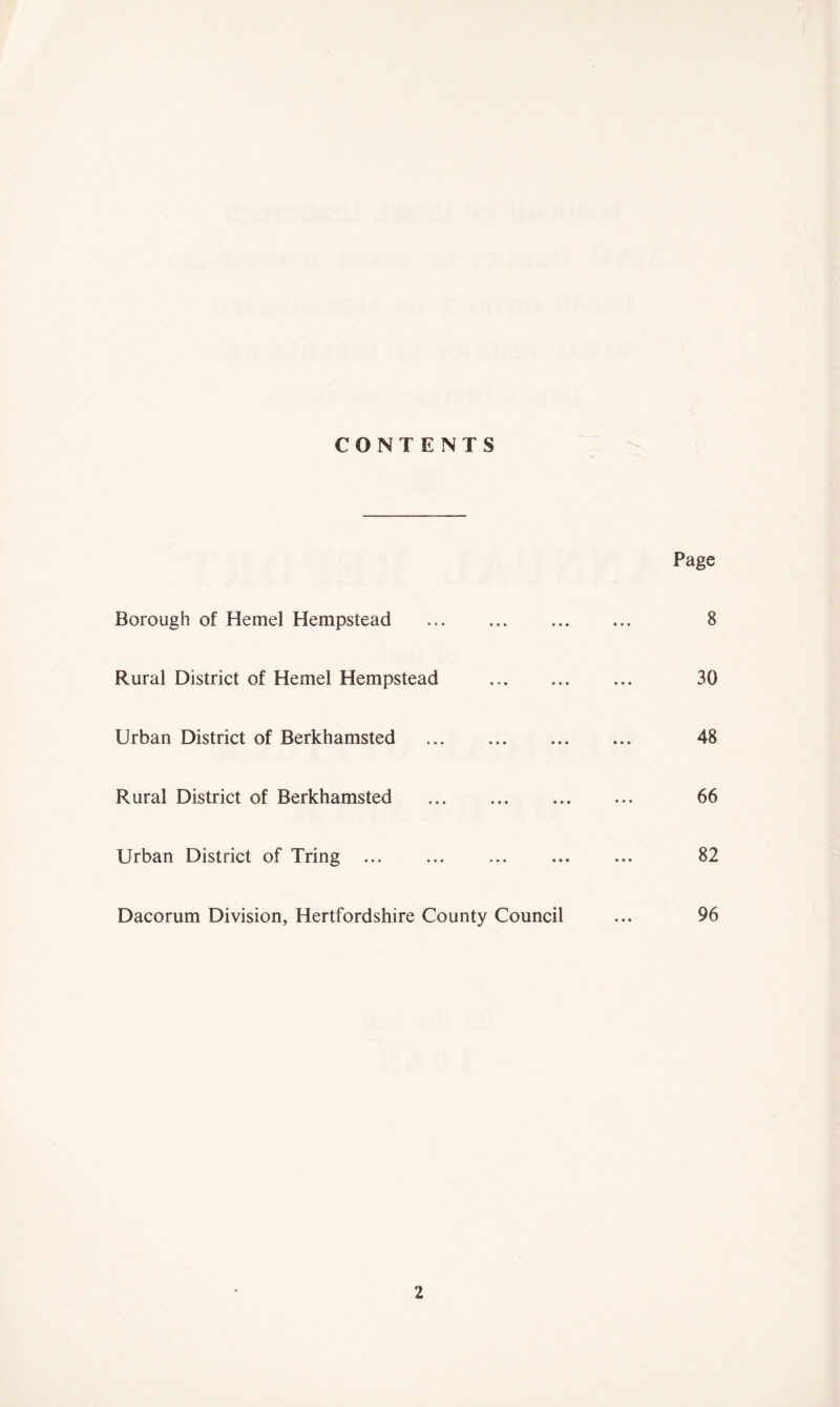 CONTENTS Page Borough of Hemel Hempstead Rural District of Hemel Hempstead Urban District of Berkhamsted Rural District of Berkhamsted Urban District of Tring ... Dacorum Division, Hertfordshire County Council 8 30 48 66 82 96