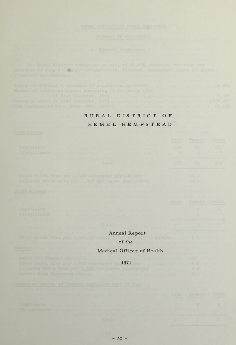 RURAL DISTRICT OF HEMEL HEMPSTEAD Annual Report of the Medical Officer of Health 1971 50