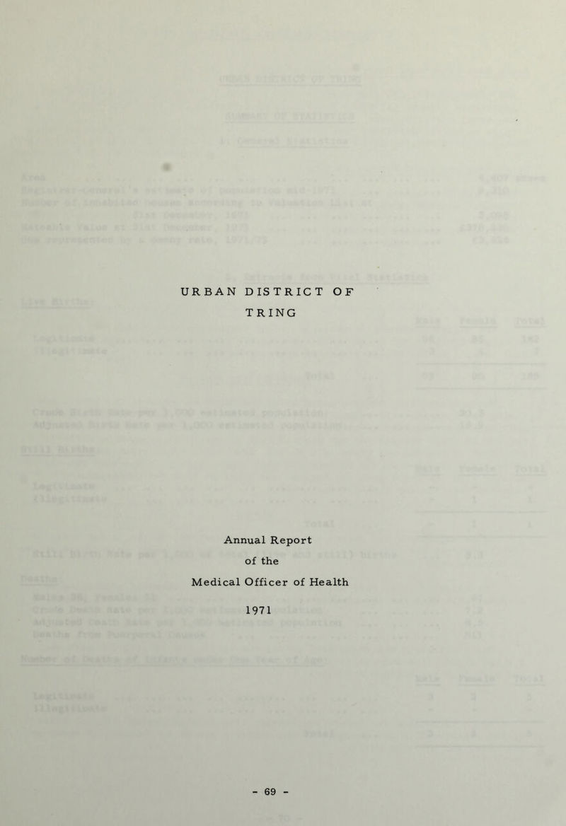 URBAN DISTRICT OF T RING Annual Report of the Medical Officer of Health 1971