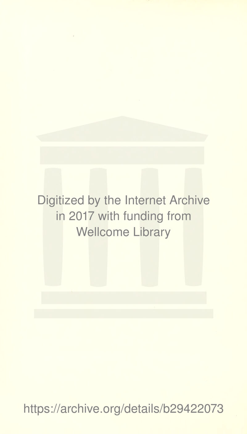 Digitized by the Internet Archive in 2017 with funding from Wellcome Library https://archive.org/details/b29422073