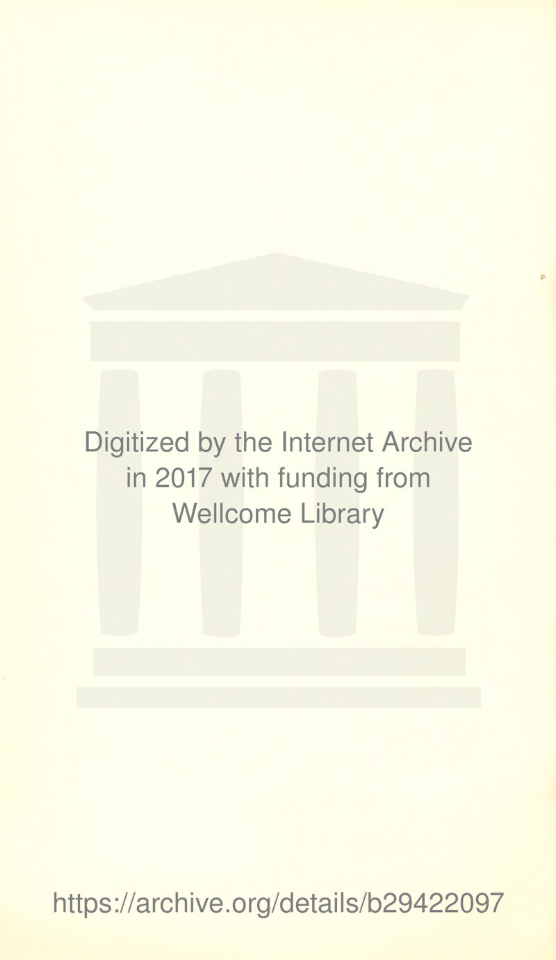 Digitized by the Internet Archive in 2017 with funding from Wellcome Library https://archive.org/details/b29422097