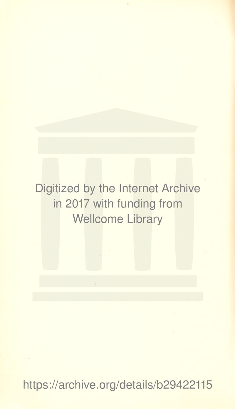 Digitized by the Internet Archive in 2017 with funding from Wellcome Library https://archive.org/details/b29422115