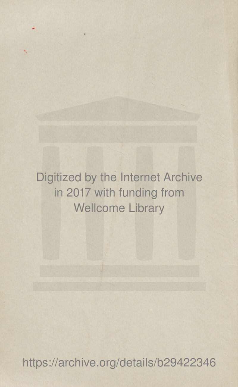 Digitized by the Internet Archive in 2017 with funding from Wellcome Library https://archive.org/details/b29422346