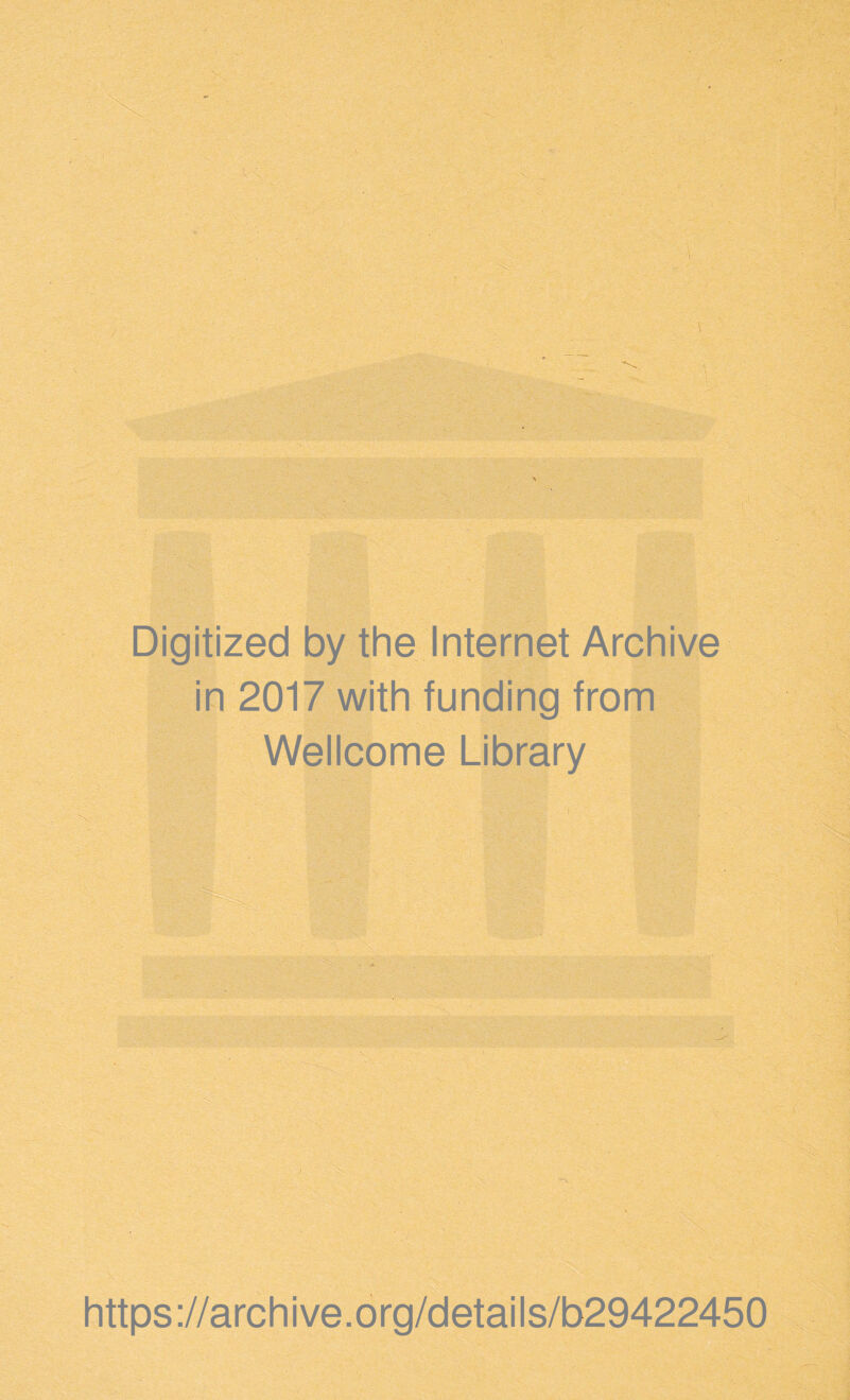 Digitized by the Internet Archive in 2017 with funding from Wellcome Library https://archive.org/details/b29422450