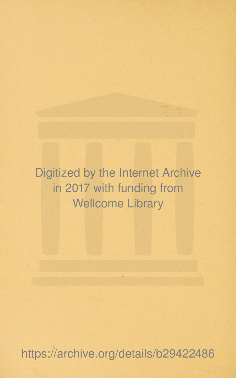 \ Digitized by the Internet Archive in 2017 with funding from Wellcome Library https :/?arch ive.org/details/b29422486