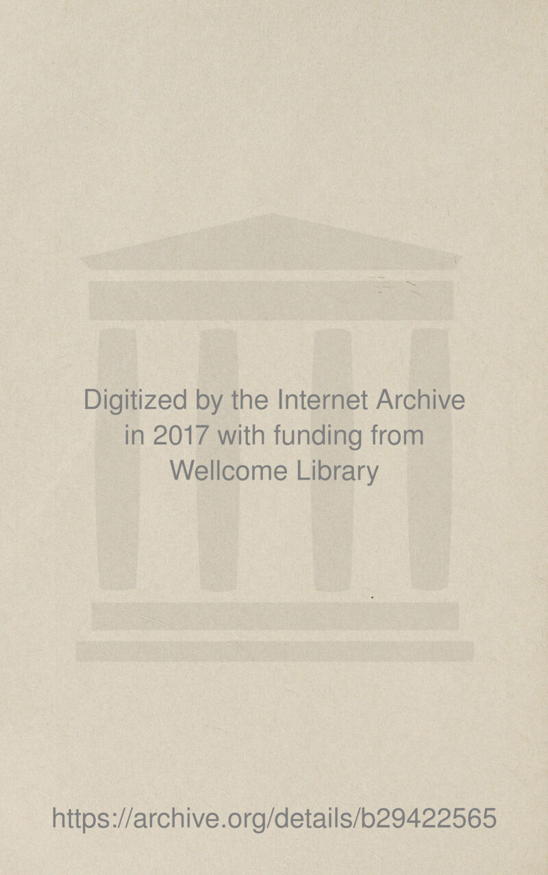 Digitized by the Internet Archive in 2017 with funding from Wellcome Library https://archive.org/details/b29422565