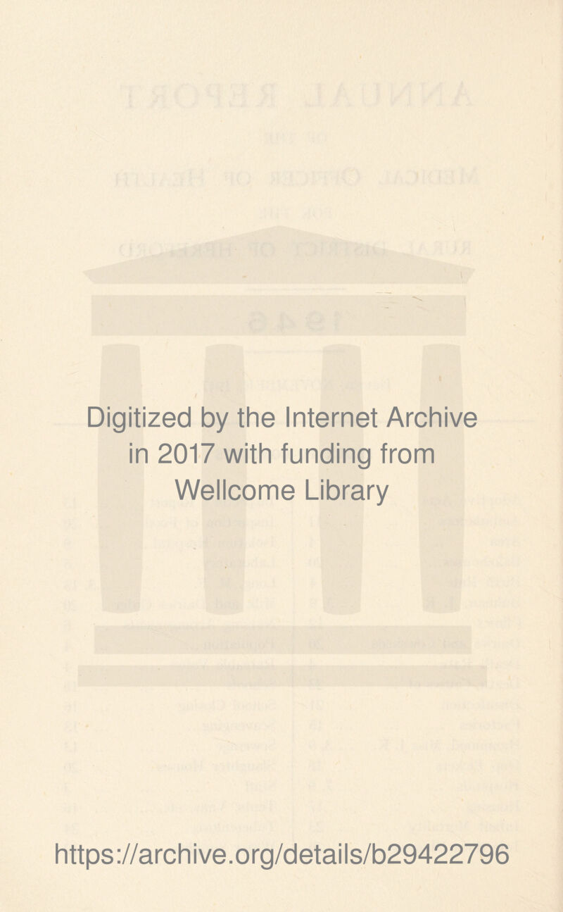 < \ Digitized by the Internet Archive in 2017 with funding from Wellcome Library https://archive.org/details/b29422796