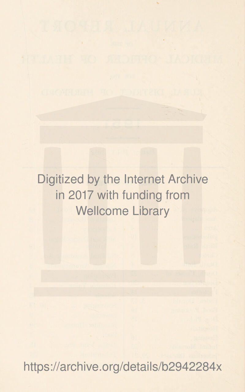 Digitized by the Internet Archive in 2017 with funding from Wellcome Library https://archive.org/details/b2942284x