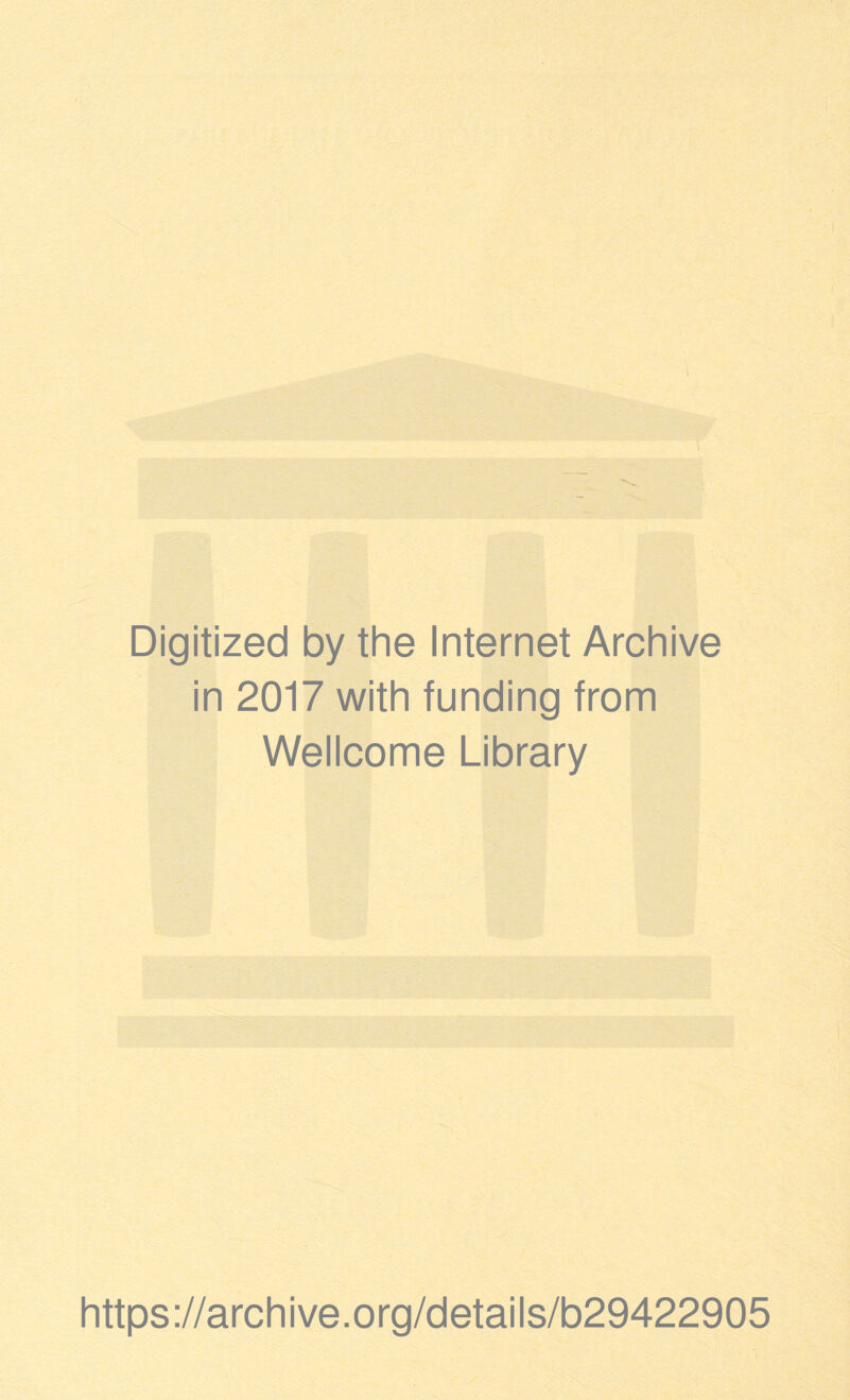 Digitized by the Internet Archive in 2017 with funding from Wellcome Library https://archive.org/details/b29422905