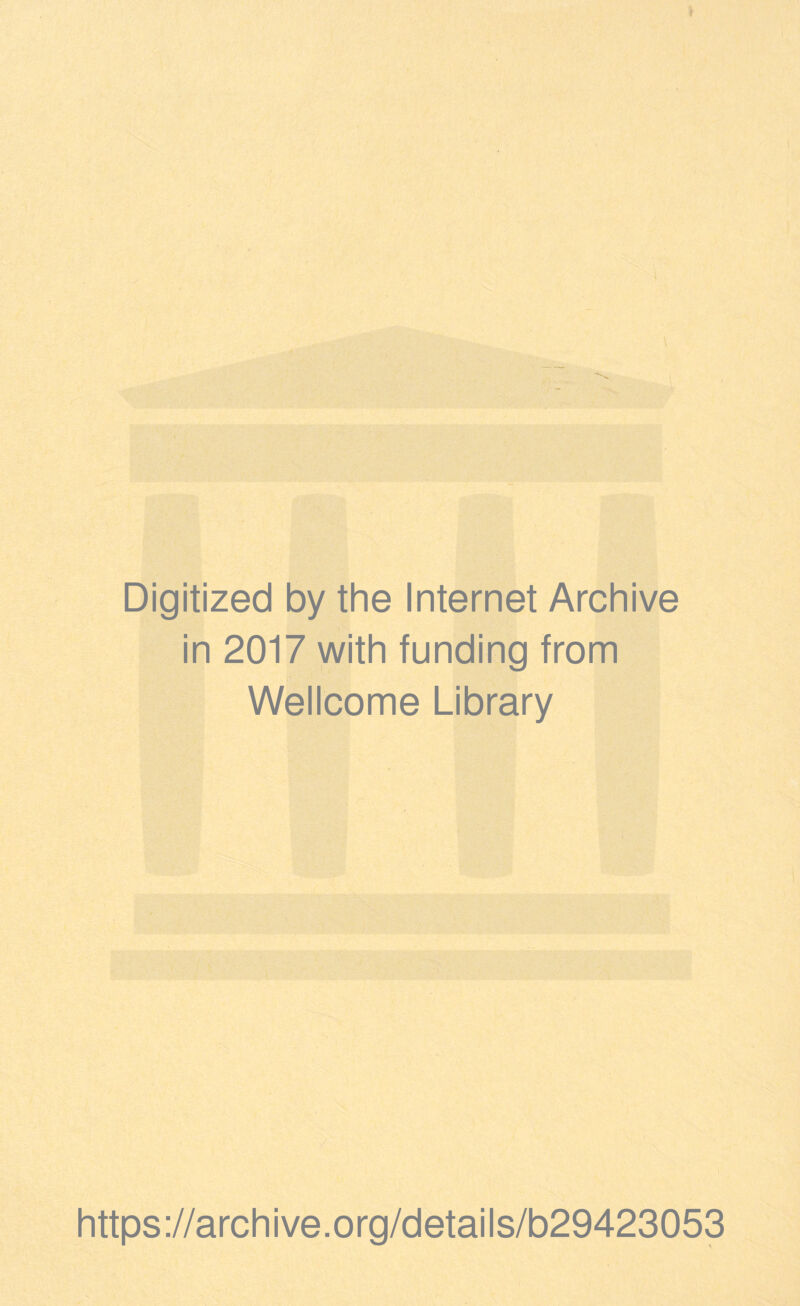 Digitized by the Internet Archive in 2017 with funding from Wellcome Library https://archive.org/details/b29423053