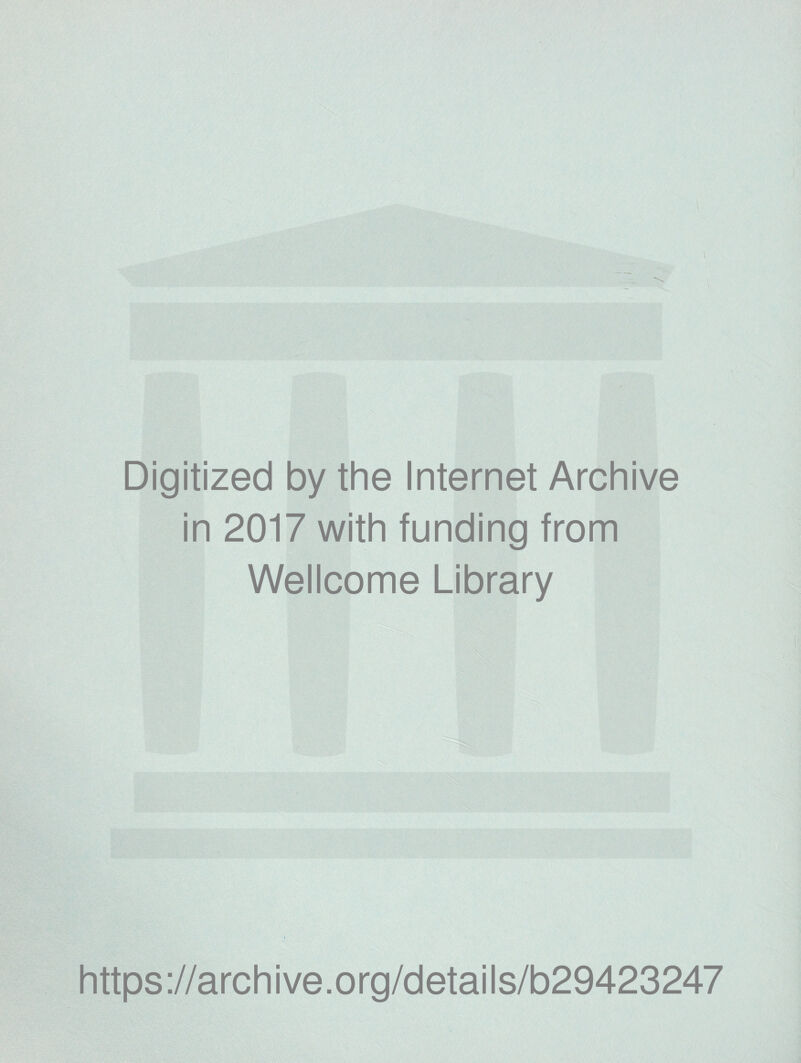 Digitized by the Internet Archive in 2017 with funding from Wellcome Library https://archive.org/details/b29423247