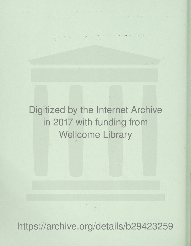 Digitized by the Internet Archive in 2017 with funding from Wellcome Library > https://archive.org/details/b29423259