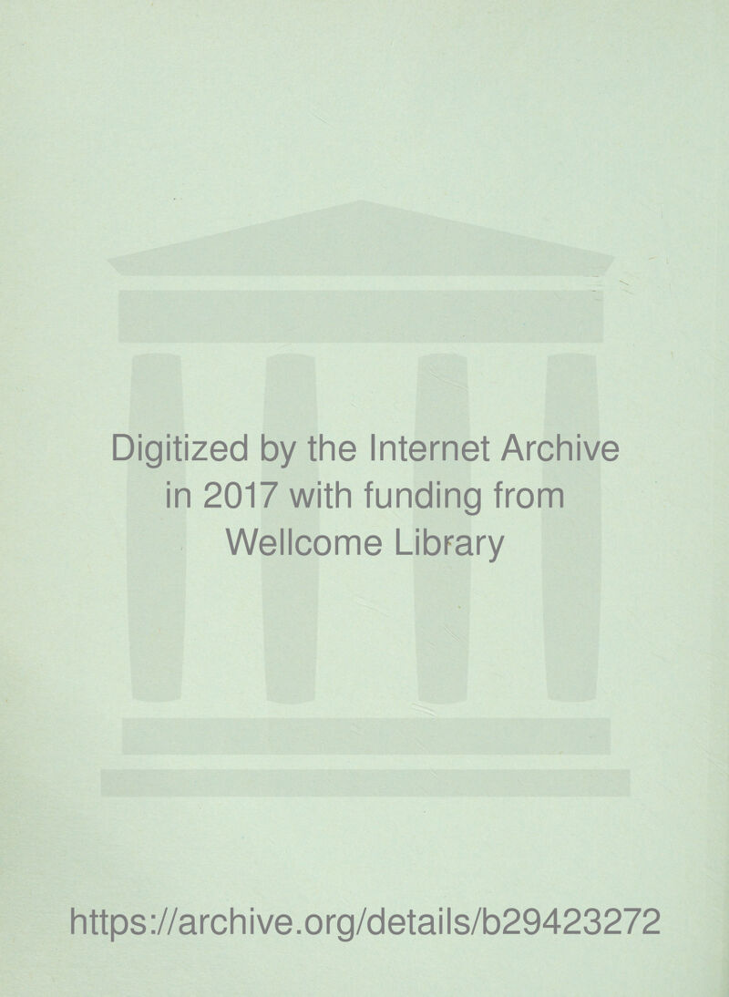 ' J” Digitized by the Internet Archive in 2017 with funding from Wellcome Library https://archive.org/details/b29423272