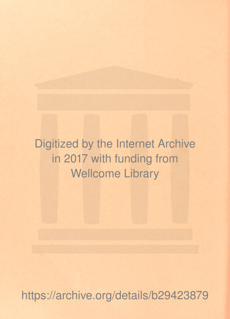 Digitized by the Internet Archive in 2017 with funding from Wellcome Library https://archive.org/details/b29423879